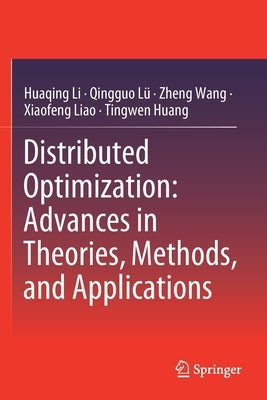 Distributed Optimization: Advances in Theories, Methods, and Applications by Li, Huaqing