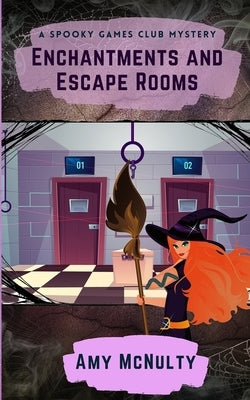 Enchantments and Escape Rooms by McNulty, Amy