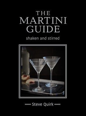 The Martini Guide: Shaken and Stirred by Quirk, Steve