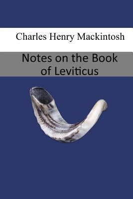 Notes on the Book of Leviticus by Mackintosh, Charles Henry