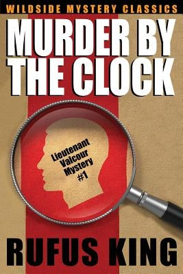 Murder by the Clock: A Lt. Valcour Mystery by King, Rufus