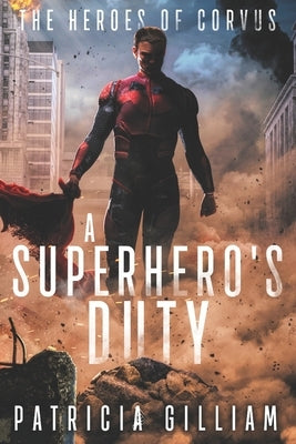 A Superhero's Duty by Gilliam, Patricia