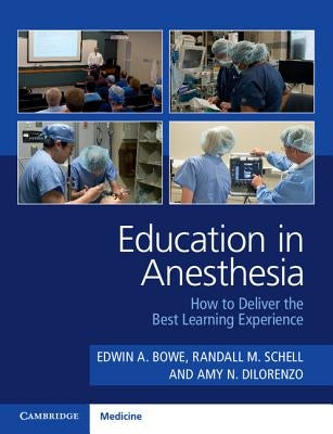 Education in Anesthesia: How to Deliver the Best Learning Experience by Bowe, Edwin A.