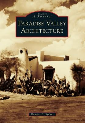 Paradise Valley Architecture by Sydnor, Douglas B.