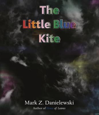 The Little Blue Kite by Danielewski, Mark Z.