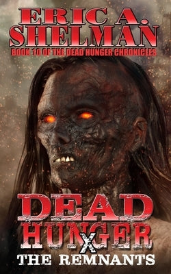 Dead Hunger X: The Remnants by Shelman, Eric a.