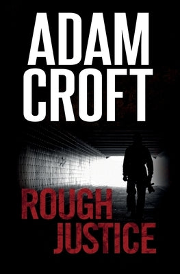 Rough Justice by Croft, Adam