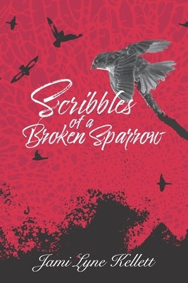 Scribbles of a Broken Sparrow by Kellett, Jami Lyne