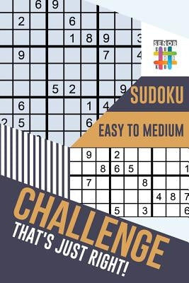 Challenge That's Just Right! Sudoku Easy to Medium by Senor Sudoku
