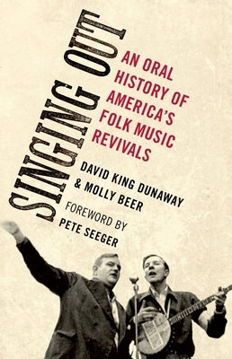 Singing Out: An Oral History of America's Folk Music Revivals by Dunaway, David King