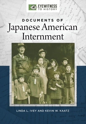 Documents of Japanese American Internment by Ivey, Linda L.