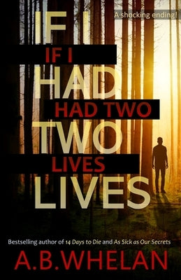If I Had Two Lives by Whelan, A. B.