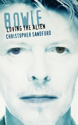 Bowie: Loving the Alien by Sandford, Christopher
