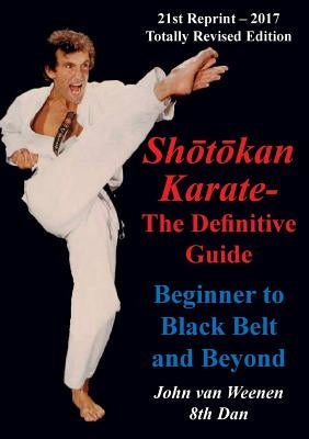 Shotokan Karate - The Definitive Guide: Beginning to Black Belt and Beyond by Weenen, John Van