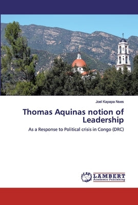Thomas Aquinas notion of Leadership by Nses, Joel Kapapa