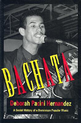 Bachata: A Social History of a Dominican Popular Music by Pacini, Deborah
