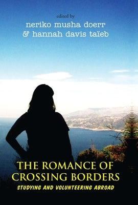The Romance of Crossing Borders: Studying and Volunteering Abroad by Doerr, Neriko Musha