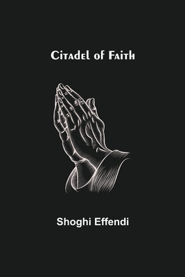Citadel of Faith by Effendi, Shoghi
