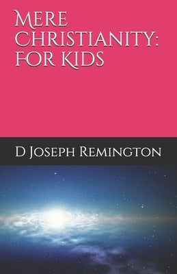 Mere Christianity: For Kids by Remington, D. Joseph