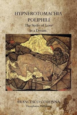 Hypnerotomachia Poliphili: The Strife of Love in a Dream. by Colonna, Francesco