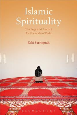 Islamic Spirituality: Theology and Practice for the Modern World by Saritoprak, Zeki