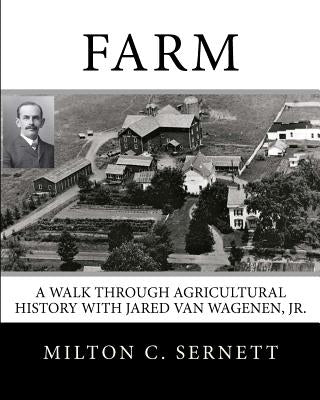 Farm: A Walk through Agricultural History with Jared van Wagenen by Sernett, Milton C.