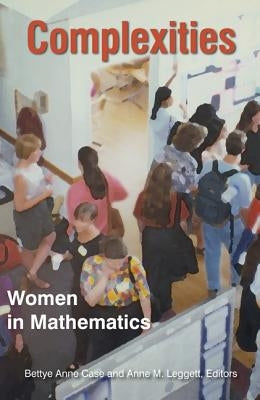 Complexities: Women in Mathematics by Case, Bettye Anne