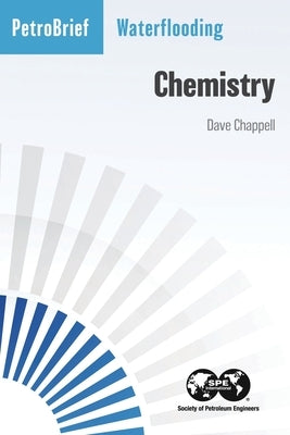 Waterflooding: Chemistry by Chappell, Dave