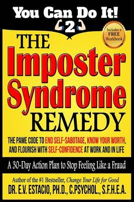 The Imposter Syndrome Remedy A 30-day Action Plan to stop feeling like a fraud: The PAME Code to end self-sabotage, know your worth, and flourish with by Estacio Phd, E. V.