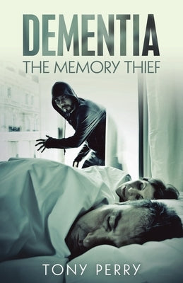 Dementia the Memory Thief by Perry, Tony