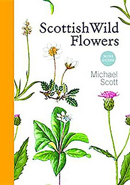 Scottish Wild Flowers: Mini Guide by Scott, Michael