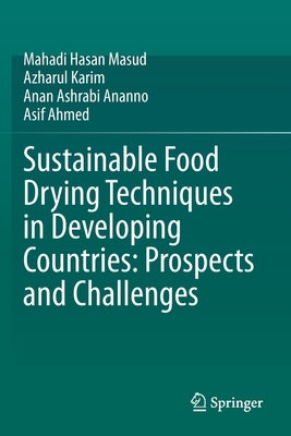 Sustainable Food Drying Techniques in Developing Countries: Prospects and Challenges by Hasan Masud, Mahadi