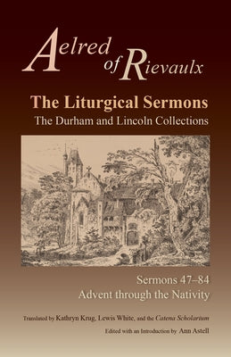 The Liturgical Sermons: The Durham and Lincoln Collections, Sermons 47-84volume 80 by Aelred of Rievaulx
