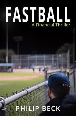 Fastball: A Financial Thriller by Beck, Philip O.