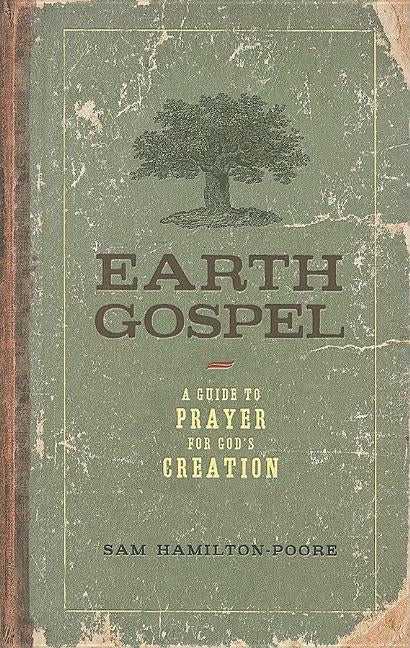 Earth Gospel: A Guide to Prayer for God's Creation by Hamilton-Poore, Sam