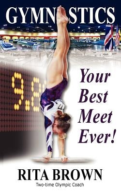 Gymnastics: Your Best Meet Ever! by Brown, Rita