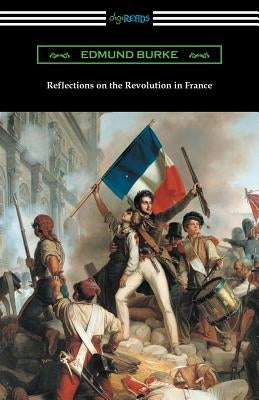 Reflections on the Revolution in France by Burke, Edmund