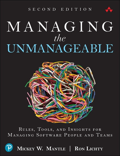 Managing the Unmanageable: Rules, Tools, and Insights for Managing Software People and Teams by Mantle, Mickey W.