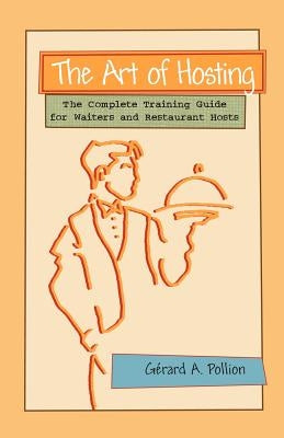 The Art of Hosting: The Complete Training Guide for Waiters and Restaurant Hosts by Pollion, Gerard A.