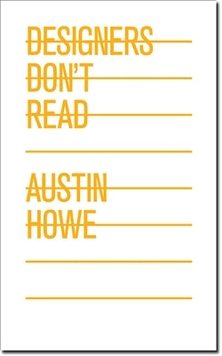 Designers Don't Read by Howe, Austin