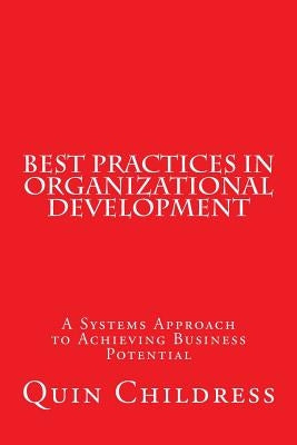 Best Practices in Organizational Development: A Systems Approach to Achieving Business Potential by Childress, Quin