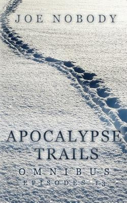 Apocalypse Trails Omnibus: Episodes 1-3 by Ivester, E. T.