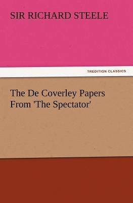 The de Coverley Papers from 'The Spectator' by Steele, Richard
