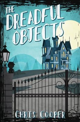 The Dreadful Objects by Cooper, Chris