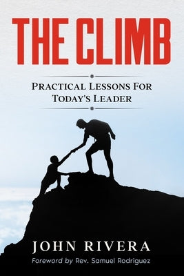 The Climb: Practical Lessons For Today's Leader by Rodriguez, Samuel