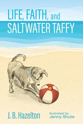 Life, Faith, and Saltwater Taffy by Hazelton, J. B.