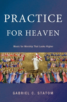 Practice for Heaven by Statom, Gabriel C.