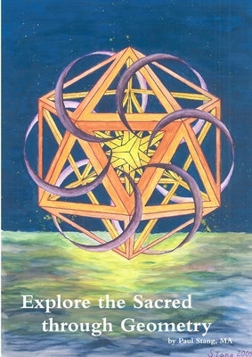 Explore the Sacred through Geometry by Stang, Paul