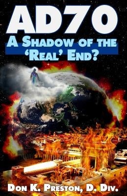 Ad 70: A Shadow of the "real" End? by Preston D. DIV, Don K.