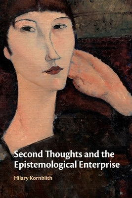 Second Thoughts and the Epistemological Enterprise by Kornblith, Hilary